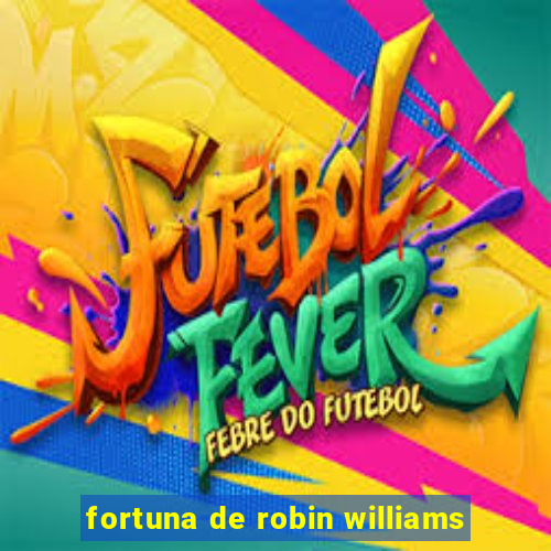 fortuna de robin williams